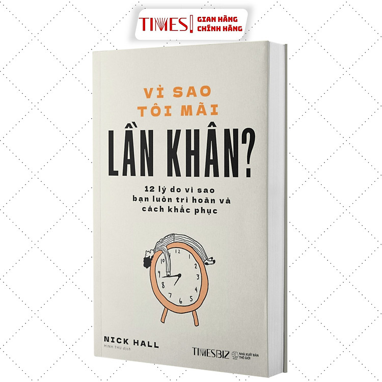 Vì Sao Tôi Mãi Lần Khân? – 12 Lý Do Về Sự Trì Hoãn Và Cách Khắc Phục