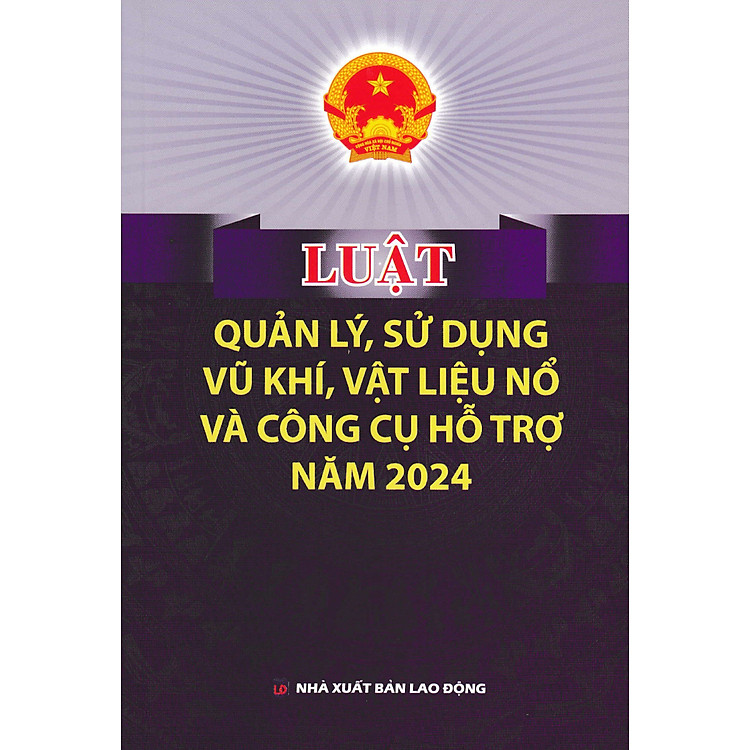 Luật Quản Lý, Sử Dụng Vũ Khí, Vật Liệu Nổ Và Công Cụ Hỗ Trợ Năm 2024 (DH)