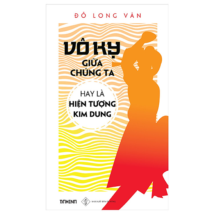 Sách Vô Kỵ Giữa Chúng Ta Hay Là Hiện Tượng Kim Dung