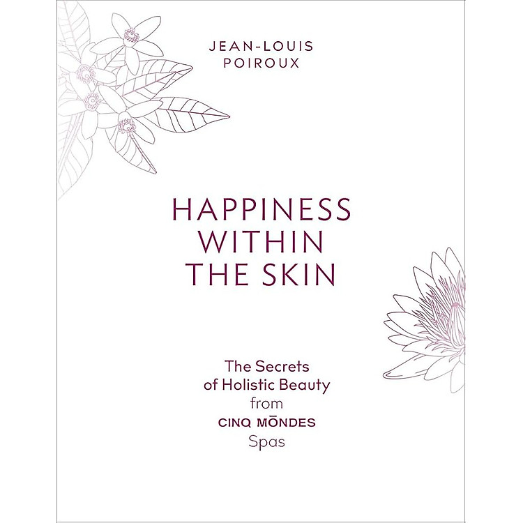 Happiness Within the Skin: The Secrets of Holistic Beauty