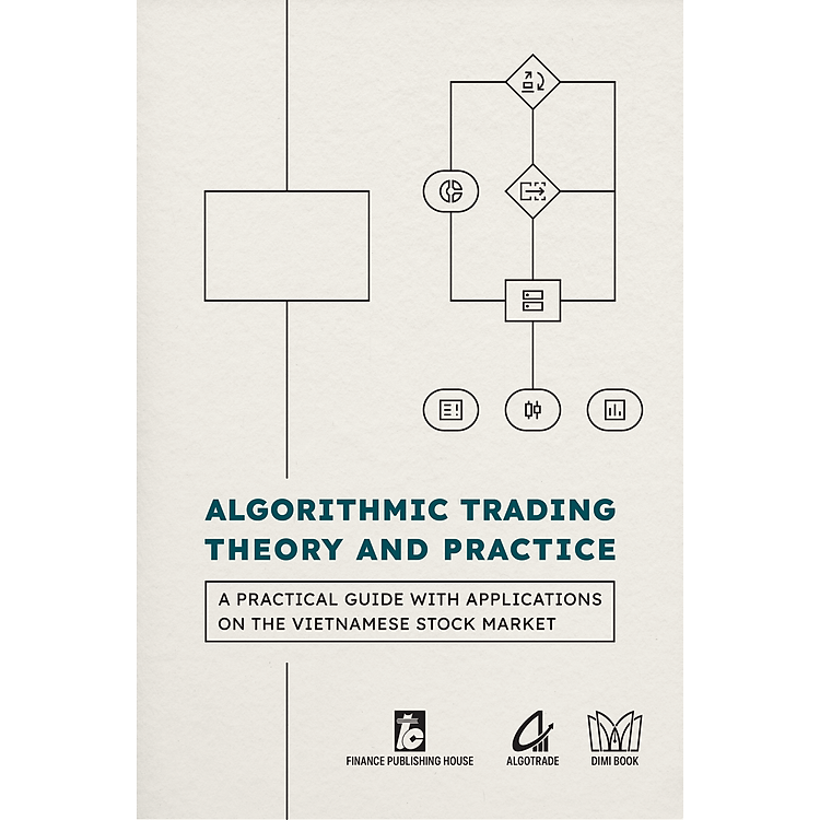 Algorithmic Trading Theory and Practice - A Practical Guide With Applications On The Vietnamese Stock Market