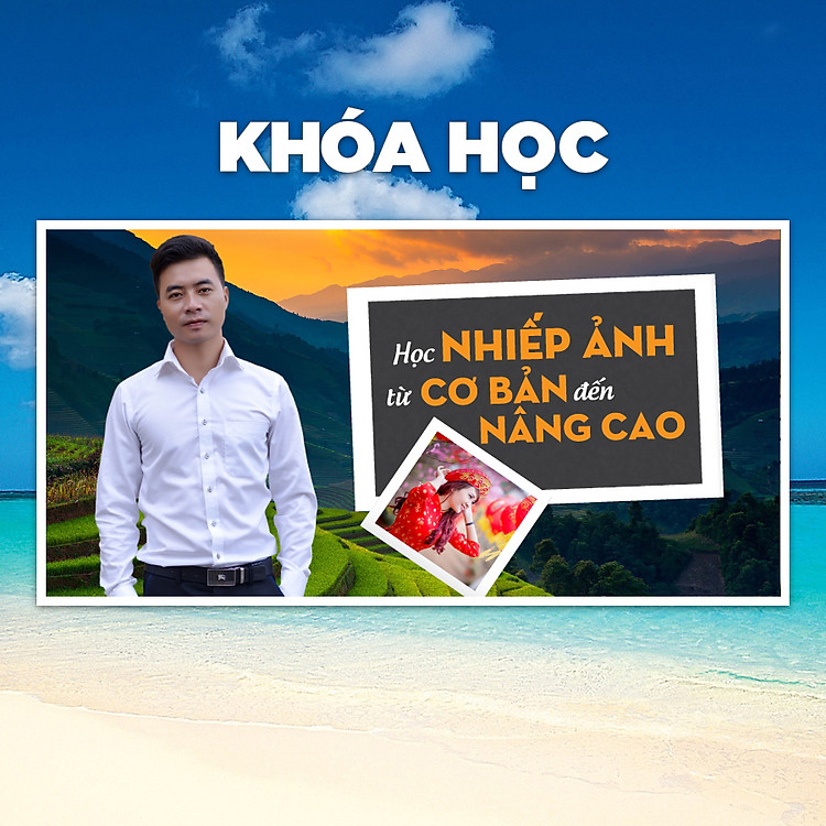Khóa Học Nhiếp Ảnh Từ Cơ Bản Đến Nâng Cao