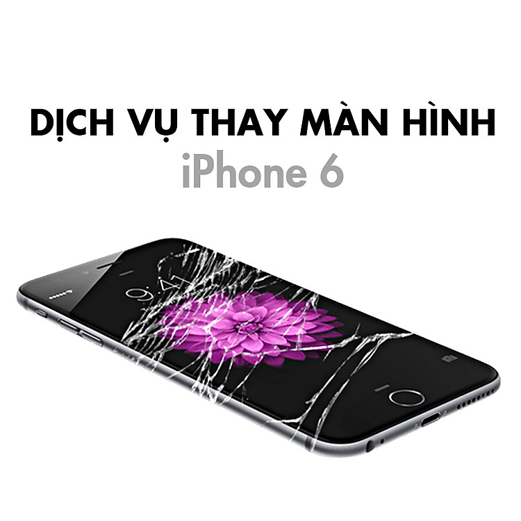 Dịch Vụ Thay Màn Hình iPhone 6
