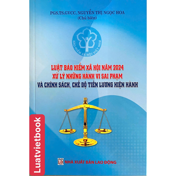 Luật Bảo Hiểm Xã Hội Năm 2024 – Xử Lý Những Hành Vi Sai Phạm và Chính Sách, Chế Độ Tiền Lương Hiện Hành