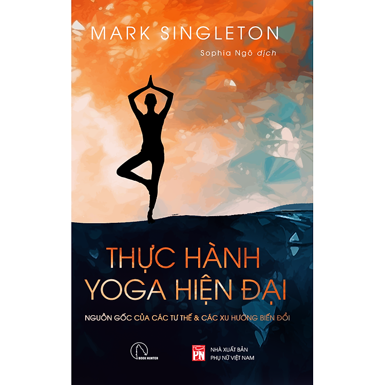 Thực hành Yoga hiện đại - Nguồn gốc các tư thế và các xu hướng biến đổi - Mark Singleton - YOGA TỪ GÓC NHÌN HIỆN ĐẠI