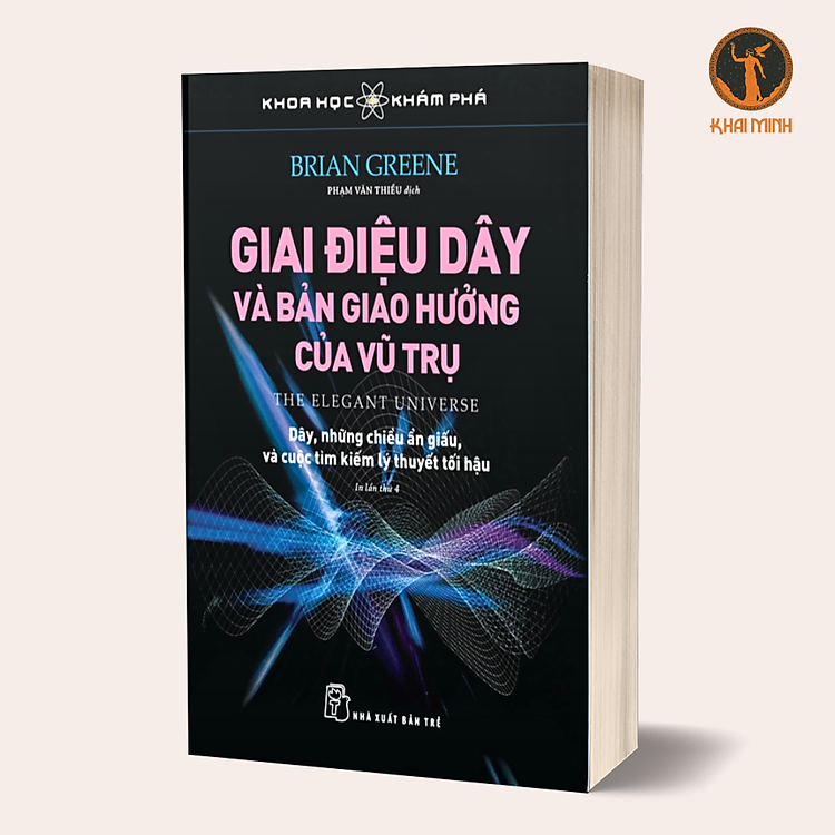 KHOA HỌC KHÁM PHÁ - GIAI ĐIỆU DÂY VÀ BẢN GIAO HƯỞNG VŨ TRỤ - Brian Greene - Phạm Văn Thiều dịch - (bìa mềm)
