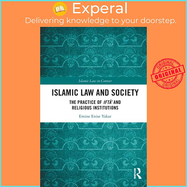 Sách - Islamic Law and Society - The Practice Of Ifta' And Religious Instit by Emine Enise Yakar (UK edition, paperback)