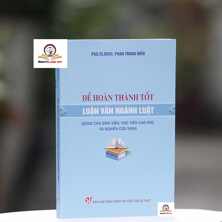 Để Hoàn Thành Tốt Luận Văn Ngành Luật (tái bản lần thứ tư, có sửa chữa, bổ sung)