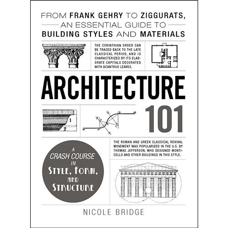Architecture 101: From Frank Gehry to Ziggurats, an Essential Guide to Building Styles and Materials