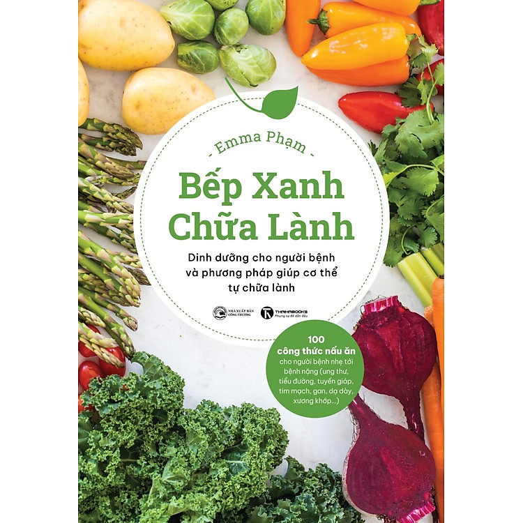 BẾP XANH CHỮA LÀNH - Dinh dưỡng cho người bệnh và phương pháp giúp cơ thể tự chữa lành - Emma Phạm (bìa mềm)