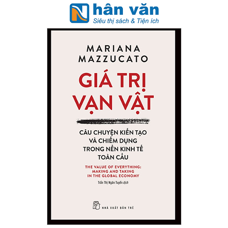 Giá Trị Vạn Vật - Câu Chuyện Kiến Tạo Và Chiếm Dụng Trong Nền Kinh Tế Toàn Cầu