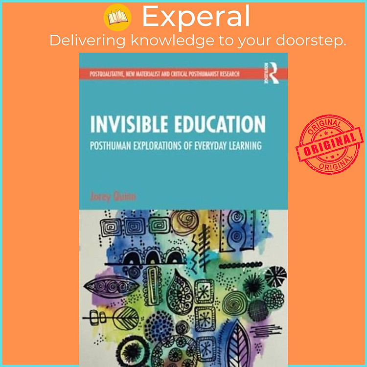 Sách - Invisible Education - Posthuman Explorations of Everyday Learning by Jocey Quinn (UK edition, paperback)