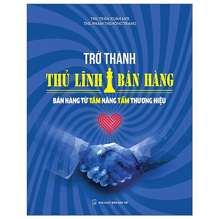 Trở Thành Thủ Lĩnh Bán Hàng – Bán Hàng Từ Tâm Nâng Tầm Thương Hiệu