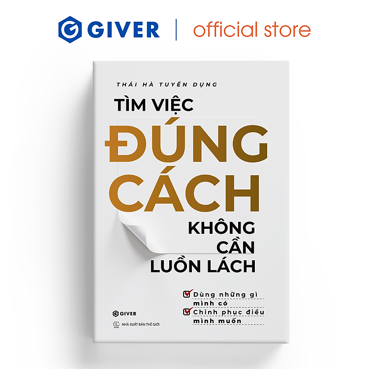Tìm Việc Đúng Cách, Không Cần Luồn Lách – Dùng Những Gì Mình Có, Chinh Phục Điều Mình Muốn