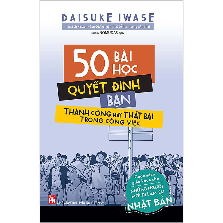 50 Bài Học Quyết Định Bạn Thành Công Hay Thất Bại Trong Công Việc (Cuốn Sách Giáo Khoa Cho Những Người Mới Đi Làm Tại Nhật Bản)