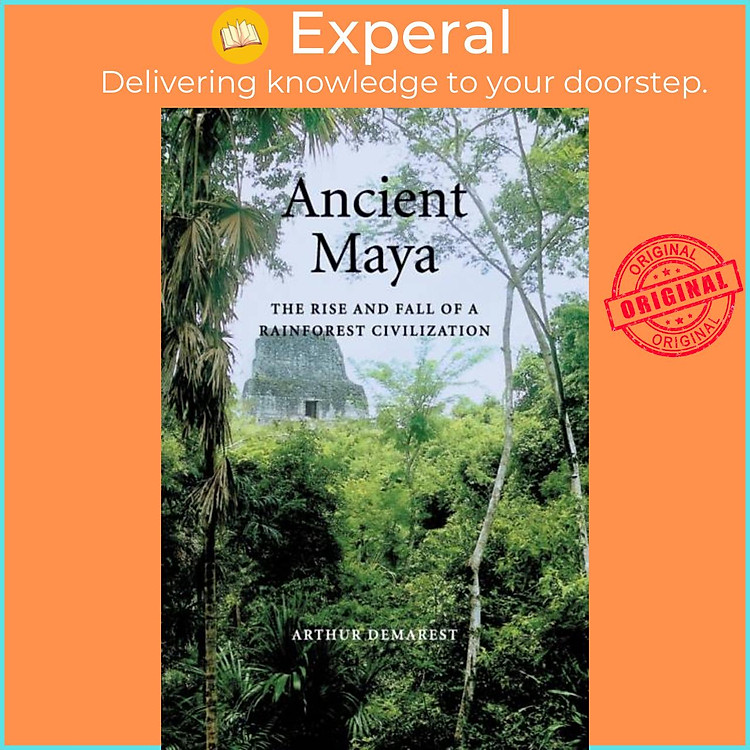Sách - Ancient Maya - The Rise and Fall of a Rainforest Civilization by Arthur Demarest (UK edition, paperback)