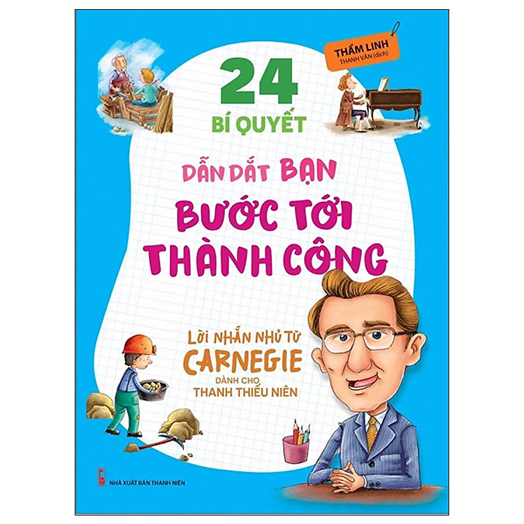 Lời Nhắn Nhủ Từ Carnegie Dành Cho Thanh Thiếu Niên - 24 Bí Quyết Dẫn Dắt Bạn Bước Tới Thành Công