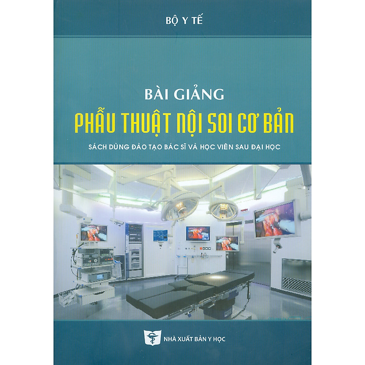 Bài Giảng PHẪU THUẬT NỘI SOI CƠ BẢN (Xuất bản lần thứ tư có sửa chữa và bổ sung – năm 2022)