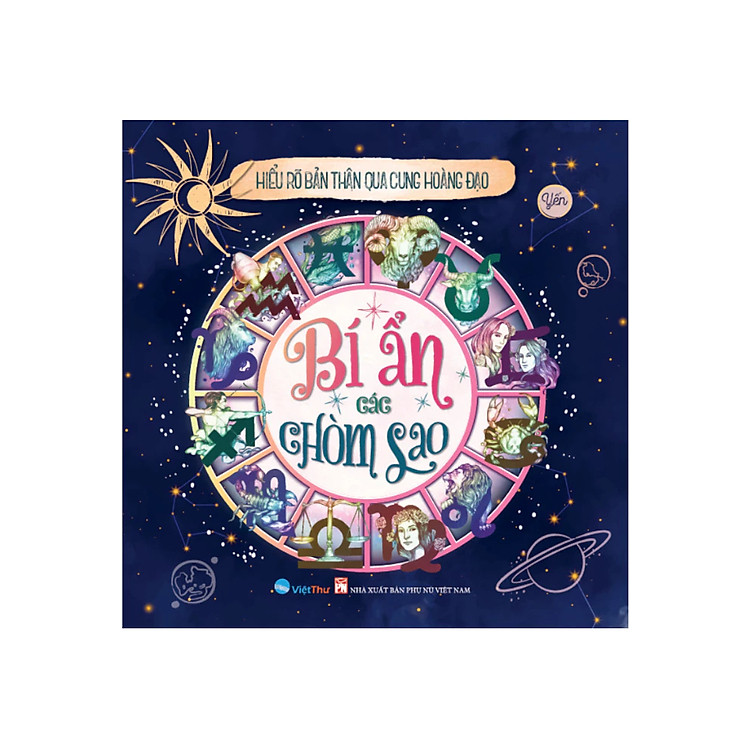 Bí Ẩn Các Chòm Sao – Hiểu Rõ Bản Thân Qua Cung Hoàng Đạo