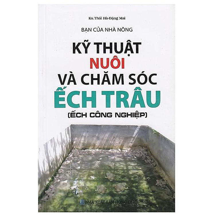 Bạn Của Nhà Nông – Kỹ Thuật Nuôi Và Chăm Sóc Ếch Trâu (Ếch Công Nghiệp)