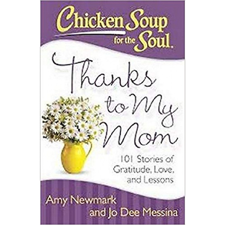 Sách Chicken Soup for the Soul: Thanks to My Mom: 101 Stories of Gratitude, Love, and Lessons