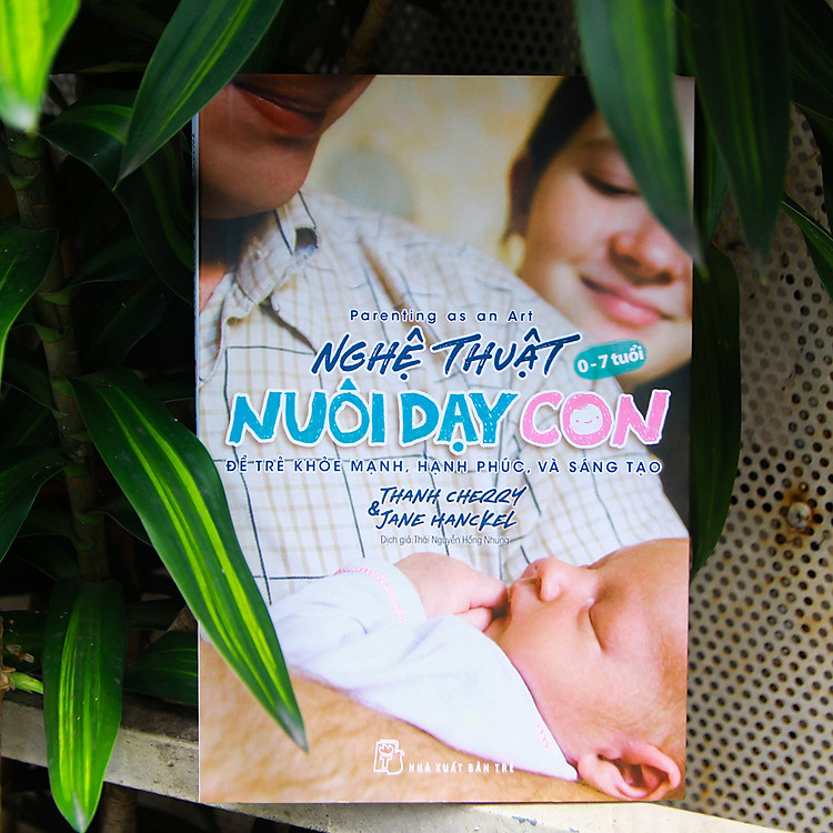 Nghệ Thuật Nuôi Dạy Con - Để Trẻ Khỏe Mạnh, Hạnh Phúc, Và Sáng Tạo - Ảnh 3