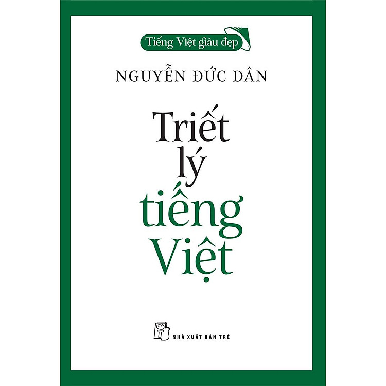 Tiếng Việt Giàu Đẹp - Triết Lý Tiếng Việt - Ảnh 7