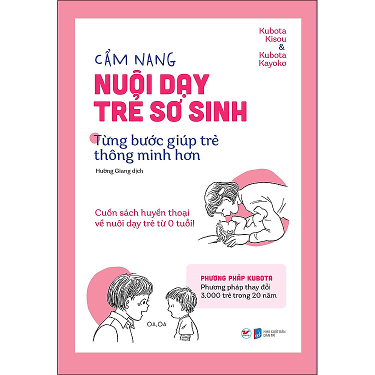 Cẩm Nang Nuôi Dạy Trẻ Sơ Sinh - Từng Bước Giúp Trẻ Thông Minh Hơn: Cuốn Sách Huyền Thoại Về Nuôi Dạy Trẻ Từ 0 Tuổi