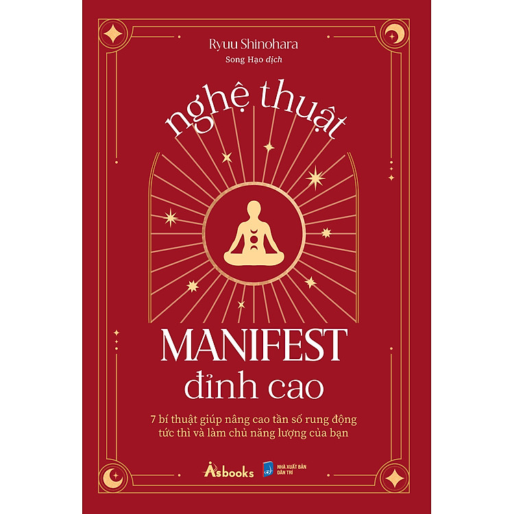Nghệ Thuật Manifest Đỉnh Cao – 7 Bí Thuật Giúp Nâng Cao Tần Số Rung Động Tức Thì Và Làm Chủ Năng Lượng Của Bạn