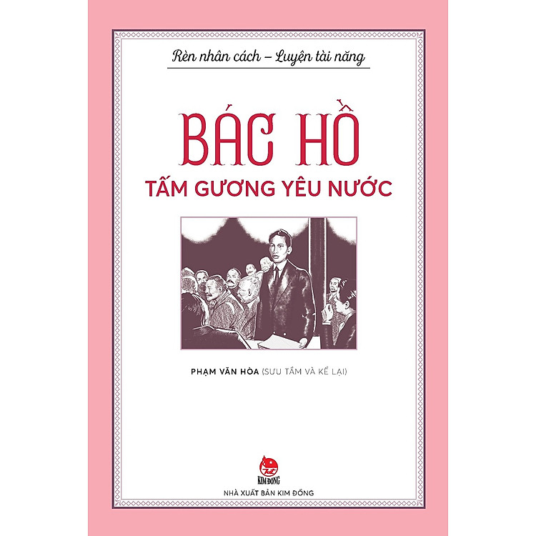Bác Hồ Tấm Gương Yêu Nước (Rèn Nhân Cách – Luyện Tài Năng)