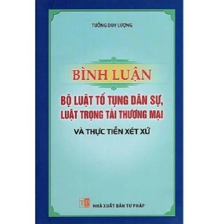 Sách - Bình luận bộ luật tố tụng dân sự, Luật trọng tài thương mại và thực tiễn xét xử - Tưởng Duy Lượng - Nhà Xuất Bản Tư Pháp