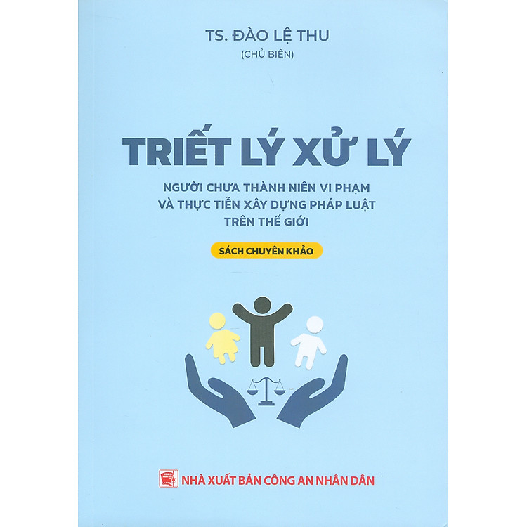 Triết Lý Xử Lý Người Chưa Thành Niên Vi Phạm Và Thực Tiễn Xây Dựng Pháp Luật Trên Thế Giới