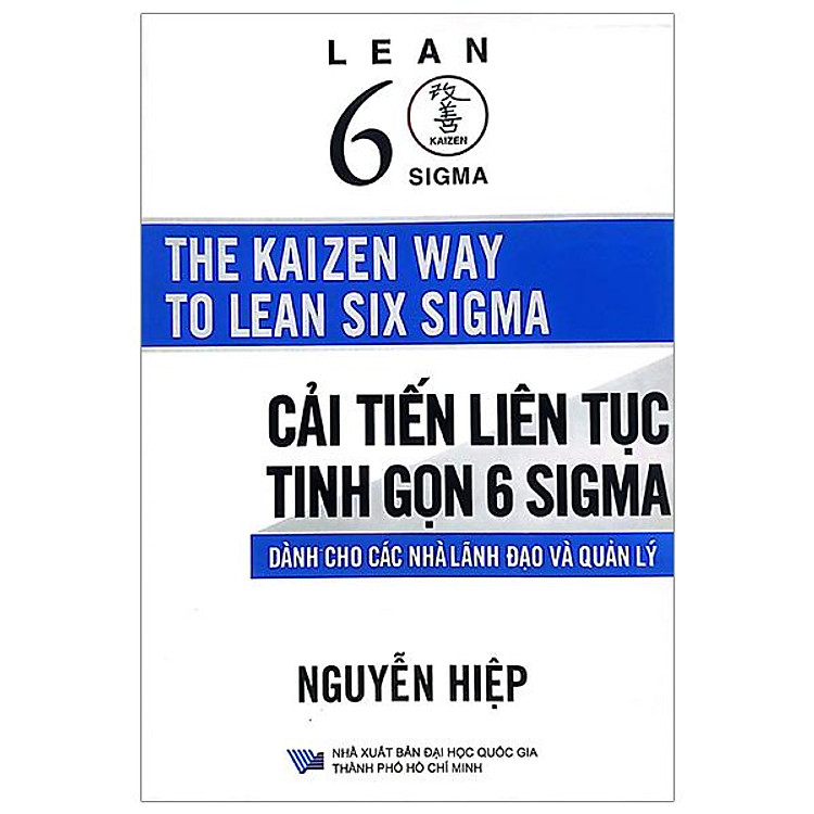 The Kaizen Way To Lean Six Sigma - Cải Tiến Liên Tục Tinh Gọn 6 Sigma - Dành Cho Các Nhà Lãnh Đạo Và Quản Lý