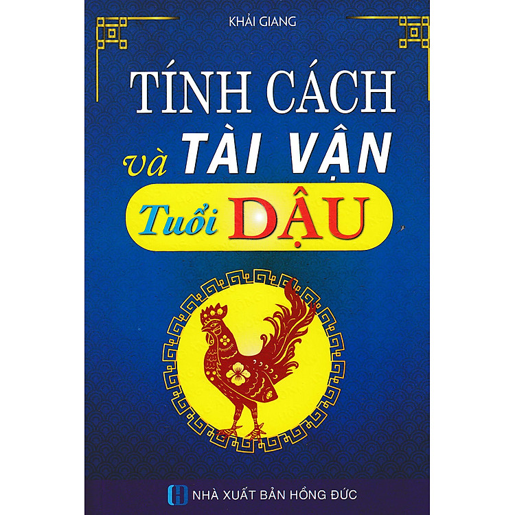 Tính Cách Và Tài Vận – Tuổi Dậu_HA