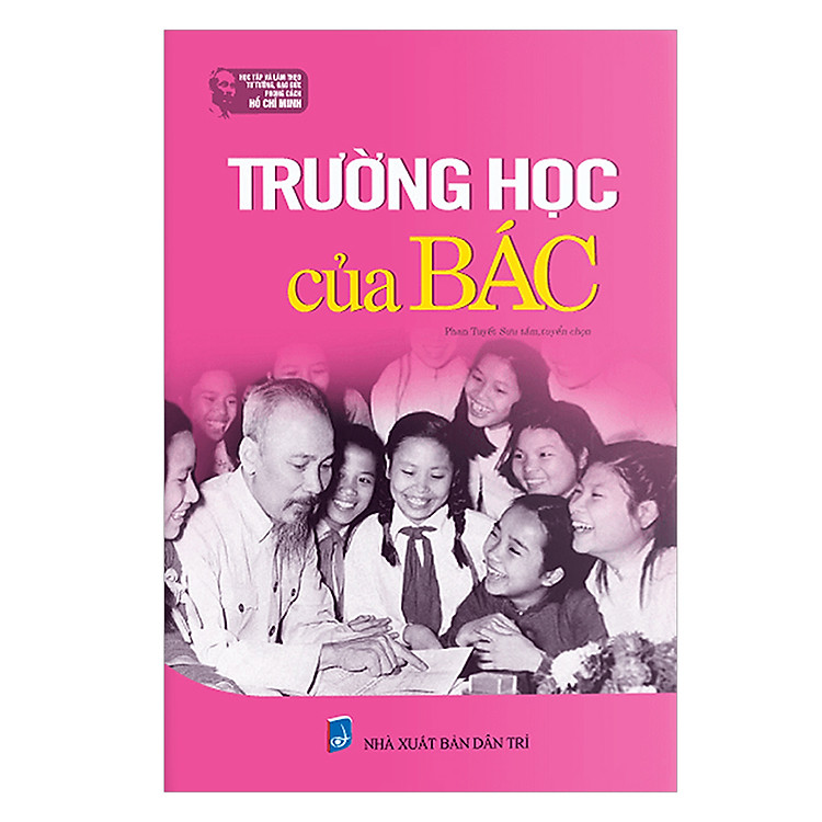 Sách Học Tập Và Làm Theo Tư Tưởng, Đạo Đức, Phong Cách Hồ Chí Minh Trường Học Của Bác