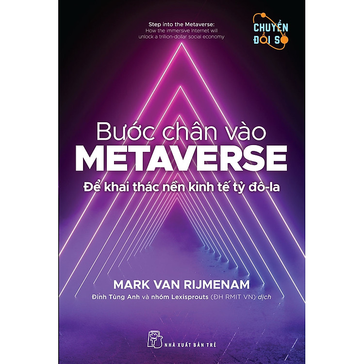 BƯỚC CHÂN VÀO METAVERSE - Để Khai Thác Nền Kinh Tế Tỷ Đô-La - Mark Van Rijmenam - Đinh Tùng Anh và nhóm Lexisprouts (ĐH RMIT VN) dịch - (bìa mềm)