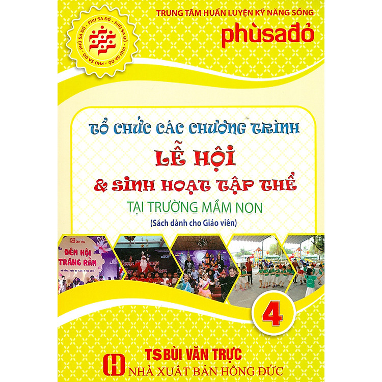 Tổ Chức Các Chương Trình Lễ Hội & Sinh Hoạt Tập Thể Tại Trường Mầm Non - Tập 4 (Sách Dành Cho Giáo Viên)