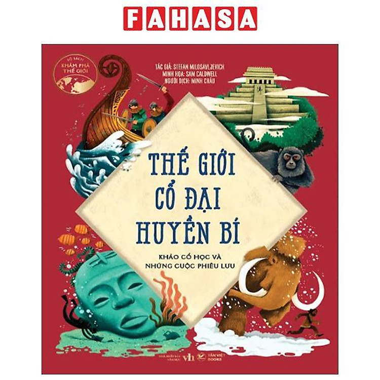 Thế Giới Cổ Đại Huyền Bí – Khảo Cổ Học Và Những Cuộc Phiêu Lưu