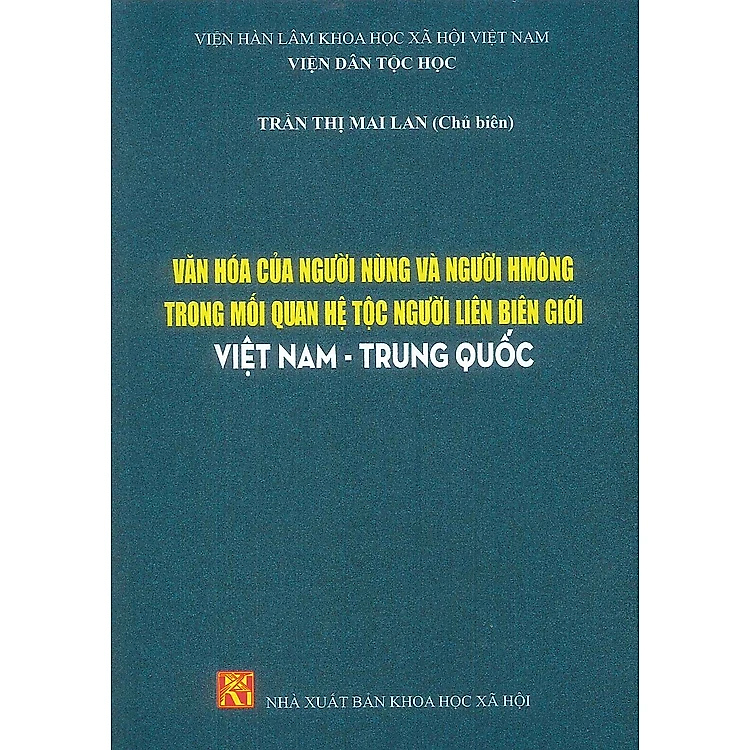 Sách - Văn Hóa Của Người Nùng Và Người Hmông Trong Mối Quan Hệ Tộc Người Liên Biên Giới Việt Nam - Trung Quốc - Viện Dân Tộc Học - Trần Thị Mai Lan (Chủ biên) - NXB KHXH