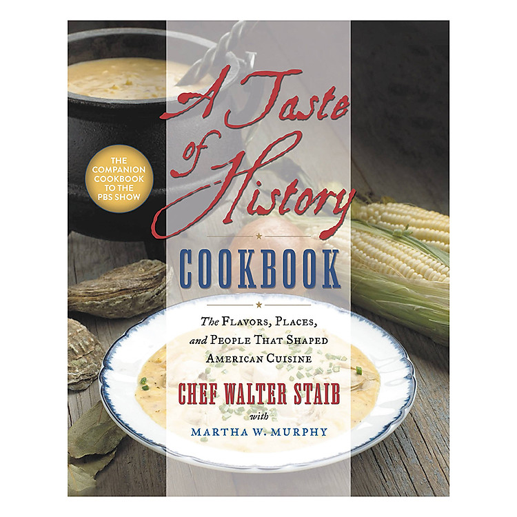 Sách A Taste of History Cookbook: The Flavors, Places and People That Shaped American Cuisine