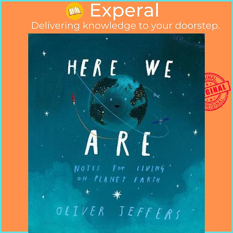 Sách - Here We Are : Notes for Living on Planet Earth by Oliver Jeffers (UK edition, hardcover)