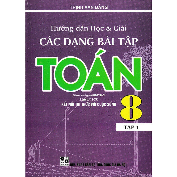 Hướng Dẫn Học Và Giải Các Dạng Bài Tập Toán 8 Tập 1 (Bám Sát SGK Kết Nối Tri Thức Với Cuộc Sống)