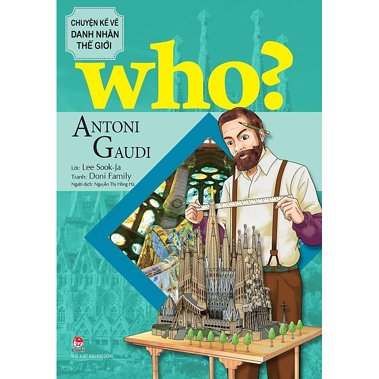 Who? Chuyện Kể Về Danh Nhân Thế Giới – Antoni Gaudi