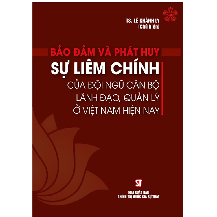Bảo đảm và phát huy sự liêm chính của đội ngũ cán bộ lãnh đạo, quản lý ở Việt Nam hiện nay (bản in 2023)