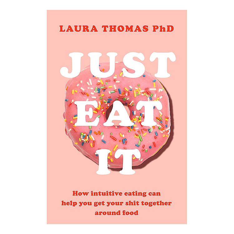 Sách Just Eat It: How Intuitive Eating Can Help You... (Paperback)