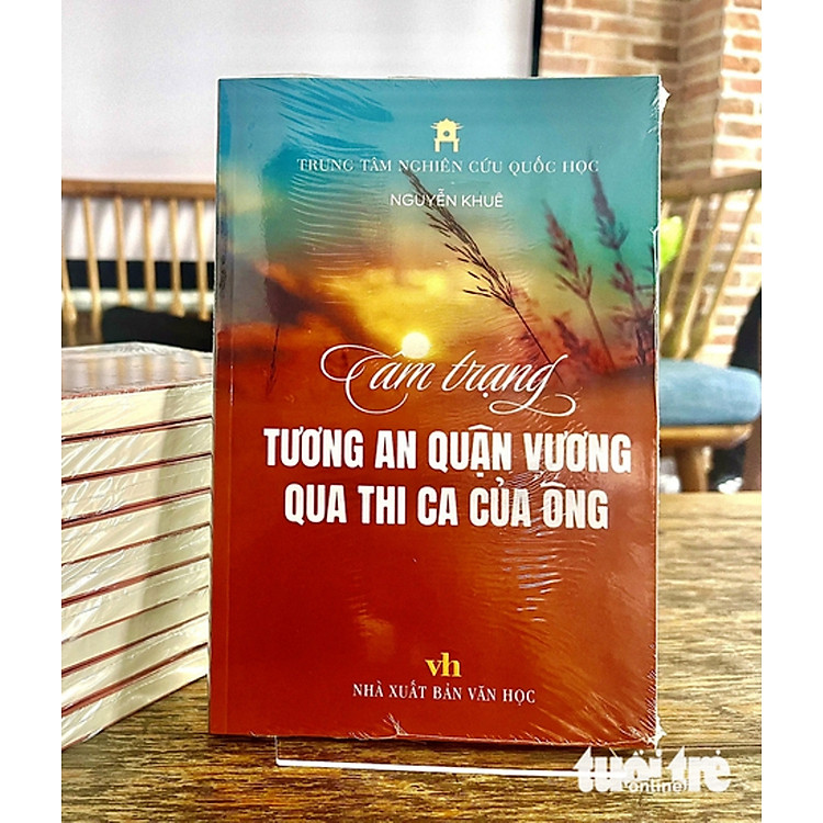 TÂM TRẠNG TƯƠNG AN QUẬN VƯƠNG QUA THI CA CỦA ÔNG - Nguyễn Khuê- Trung tâm nghiên cứu Quốc học