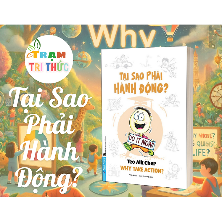 Bộ Sách "Why"- Teo Aik Cher: Tại Sao Lo Lắng? Hãy Vui Lên! + Tại Sao Lại Chần Chừ? + Tại Sao Phải Hành Động? + Tại Sao Cần Vượt Trội? + Học Giỏi, Cách Nào Đây? + Tại Sao Cần Đơn Giản?