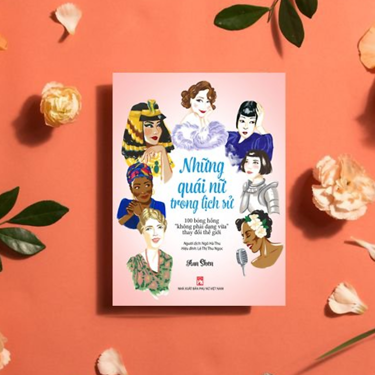 Những Quái Nữ Trong Lịch Sử - 100 Bóng Hồng “Không Phải Dạng Vừa” Thay Đổi Thế Giới - Ảnh 3