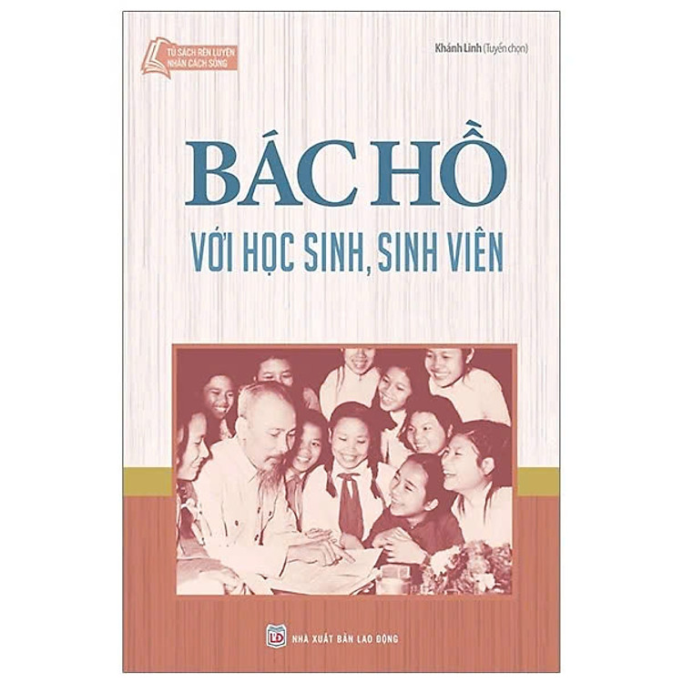 Tủ Sách Rèn Luyện Nhân Cách Sống – Bác Hồ Với Học Sinh, Sinh Viên