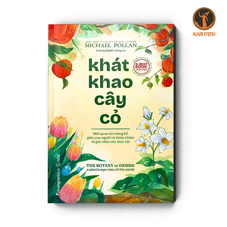 KHÁT KHAO CÂY CỎ - Mối Quan Hệ Tương Hỗ Giữa Con Người Và Thiên Nhiên Từ Góc Nhìn Của Thực Vật - Michael Pollan - Dương Mạnh Hùng dịch - Sách tham khảo (bìa mềm)